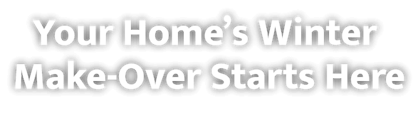 Your home's winter make-over starts here